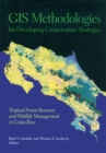 GIS Methodologies for Developing Conservation Strategies : Tropical Forest Recovery and Willdlife Management in Costa Rica - eBook