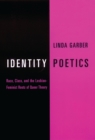 Identity Poetics : Race, Class, and the Lesbian-Feminist Roots of Queer Theory - eBook