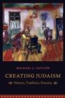 Creating Judaism : History, Tradition, Practice - eBook