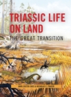 Triassic Life on Land : The Great Transition - eBook