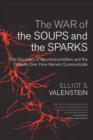 The War of the Soups and the Sparks : The Discovery of Neurotransmitters and the Dispute Over How Nerves Communicate - eBook
