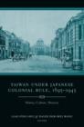 Taiwan Under Japanese Colonial Rule, 1895-1945 : History, Culture, Memory - eBook