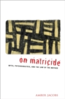 On Matricide : Myth, Psychoanalysis, and the Law of the Mother - eBook