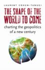 The Shape of the World to Come : Charting the Geopolitics of a New Century - eBook