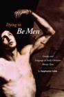 Dying to Be Men : Gender and Language in Early Christian Martyr Texts - eBook
