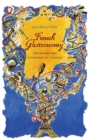 French Gastronomy : The History and Geography of a Passion - eBook
