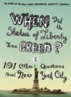 When Did the Statue of Liberty Turn Green? : And 101 Other Questions About New York City - eBook