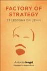 Factory of Strategy : Thirty-Three Lessons on Lenin - eBook