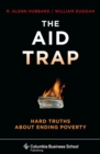 The Aid Trap : Hard Truths About Ending Poverty - eBook