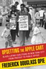 Upsetting the Apple Cart : Black-Latino Coalitions in New York City from Protest to Public Office - eBook