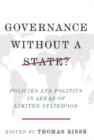 Governance Without a State? : Policies and Politics in Areas of Limited Statehood - eBook
