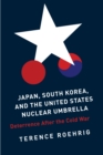 Japan, South Korea, and the United States Nuclear Umbrella : Deterrence After the Cold War - eBook