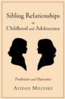 Sibling Relationships in Childhood and Adolescence : Predictors and Outcomes - eBook