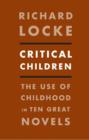 Critical Children : The Use of Childhood in Ten Great Novels - eBook