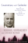 Conversations with Gorbachev : On Perestroika, the Prague Spring, and the Crossroads of Socialism - eBook