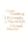 Plant-Thinking : A Philosophy of Vegetal Life - eBook