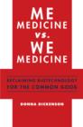 Me Medicine vs. We Medicine : Reclaiming Biotechnology for the Common Good - eBook