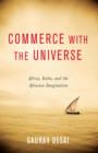 Commerce with the Universe : Africa, India, and the Afrasian Imagination - eBook