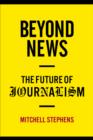 Beyond News : The Future of Journalism - eBook