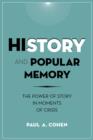 History and Popular Memory : The Power of Story in Moments of Crisis - eBook