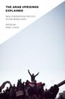 The Arab Uprisings Explained : New Contentious Politics in the Middle East - eBook