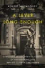 A Lever Long Enough : A History of Columbia's School of Engineering and Applied Science Since 1864 - eBook
