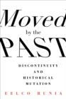 Moved by the Past : Discontinuity and Historical Mutation - eBook