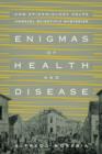Enigmas of Health and Disease : How Epidemiology Helps Unravel Scientific Mysteries - eBook