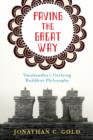 Paving the Great Way : Vasubandhu's Unifying Buddhist Philosophy - eBook