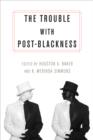 The Trouble with Post-Blackness - eBook