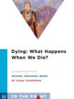 Dying: What Happens When We Die? : A Selection from Waking, Dreaming, Being: Self and Consciousness in Neuroscience, Meditation, and Philosophy - eBook