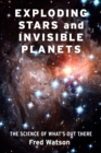 Exploding Stars and Invisible Planets : The Science of What's Out There - eBook