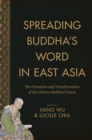 Spreading Buddha's Word in East Asia : The Formation and Transformation of the Chinese Buddhist Canon - eBook