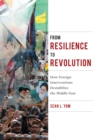 From Resilience to Revolution : How Foreign Interventions Destabilize the Middle East - eBook