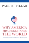 Why America Misunderstands the World : National Experience and Roots of Misperception - eBook