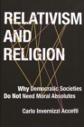 Relativism and Religion : Why Democratic Societies Do Not Need Moral Absolutes - eBook