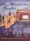 When Movies Were Theater : Architecture, Exhibition, and the Evolution of American Film - eBook
