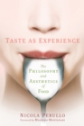 Taste as Experience : The Philosophy and Aesthetics of Food - eBook