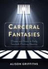 Carceral Fantasies : Cinema and Prison in Early Twentieth-Century America - eBook