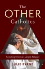 The Other Catholics : Remaking America's Largest Religion - eBook