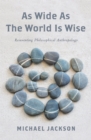 As Wide as the World Is Wise : Reinventing Philosophical Anthropology - eBook