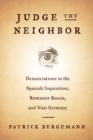 Judge Thy Neighbor : Denunciations in the Spanish Inquisition, Romanov Russia, and Nazi Germany - eBook