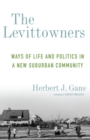 The Levittowners : Ways of Life and Politics in a New Suburban Community - eBook