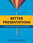 Better Presentations : A Guide for Scholars, Researchers, and Wonks - eBook