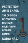Protection Amid Chaos : The Creation of Property Rights in Palestinian Refugee Camps - eBook