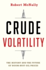Crude Volatility : The History and the Future of Boom-Bust Oil Prices - eBook