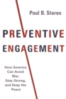 Preventive Engagement : How America Can Avoid War, Stay Strong, and Keep the Peace - eBook
