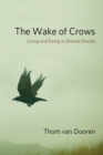 The Wake of Crows : Living and Dying in Shared Worlds - eBook