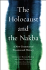 The Holocaust and the Nakba : A New Grammar of Trauma and History - eBook