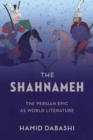 The Shahnameh : The Persian Epic as World Literature - eBook